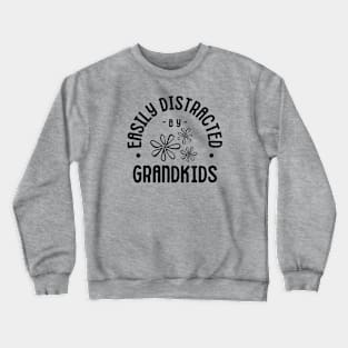 Grandparent Themed Easily Distracted by Grandkids Crewneck Sweatshirt